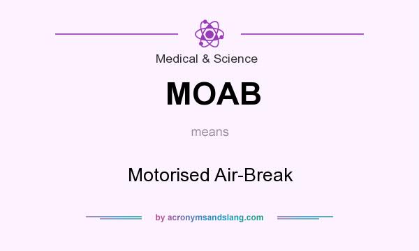 What does MOAB mean? It stands for Motorised Air-Break