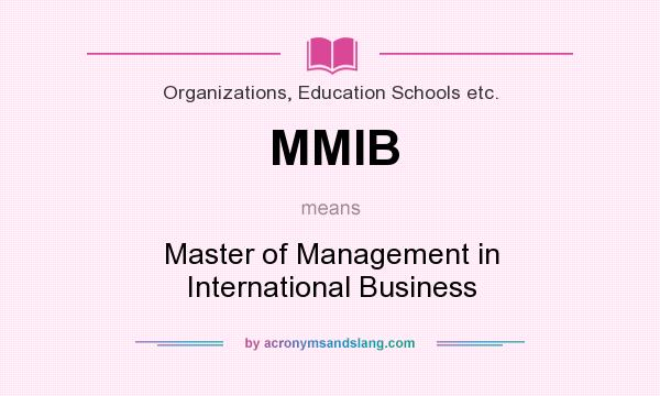 What does MMIB mean? It stands for Master of Management in International Business