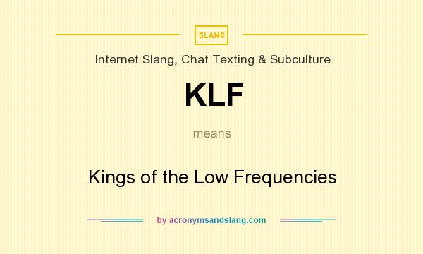 What does KLF mean? It stands for Kings of the Low Frequencies