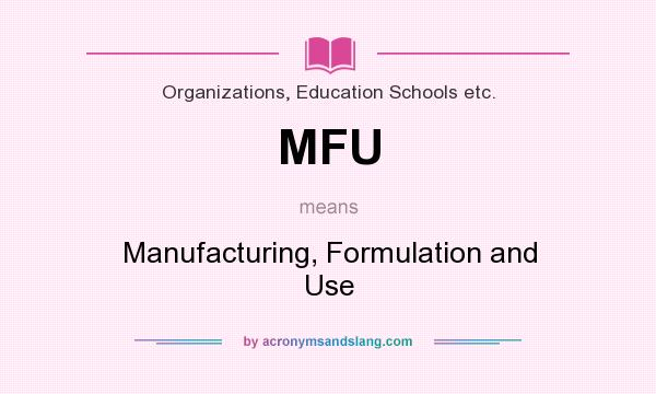 What does MFU mean? It stands for Manufacturing, Formulation and Use