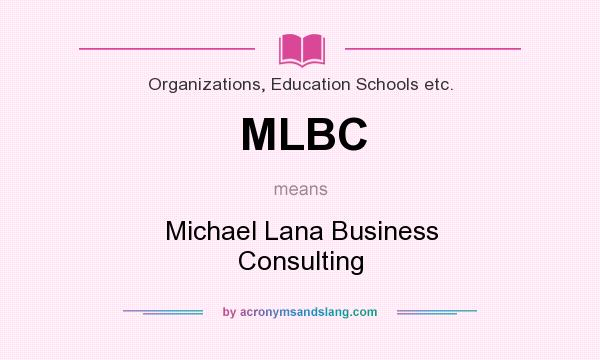 What does MLBC mean? It stands for Michael Lana Business Consulting