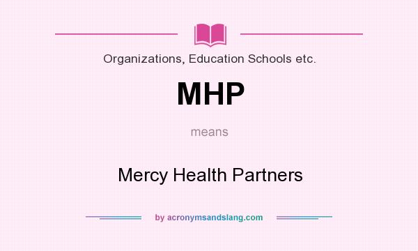 What does MHP mean? It stands for Mercy Health Partners
