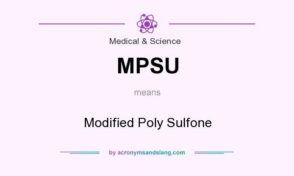 What does MPSU mean? It stands for Modified Poly Sulfone