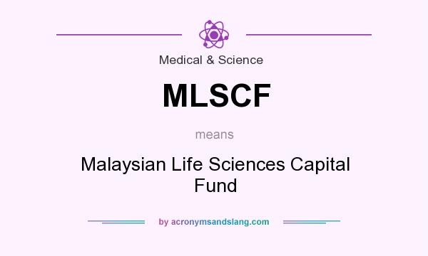 What does MLSCF mean? It stands for Malaysian Life Sciences Capital Fund