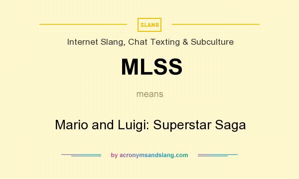 What does MLSS mean? It stands for Mario and Luigi: Superstar Saga