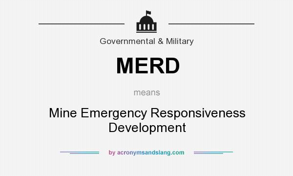 What does MERD mean? It stands for Mine Emergency Responsiveness Development