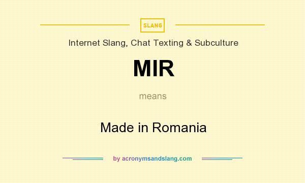 What does MIR mean? It stands for Made in Romania