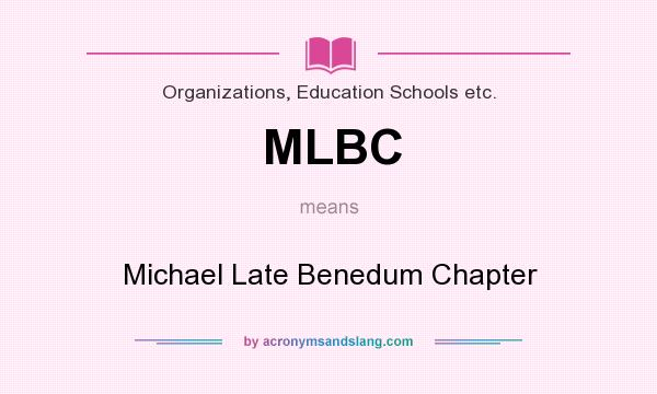What does MLBC mean? It stands for Michael Late Benedum Chapter