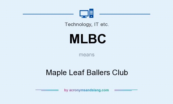 What does MLBC mean? It stands for Maple Leaf Ballers Club