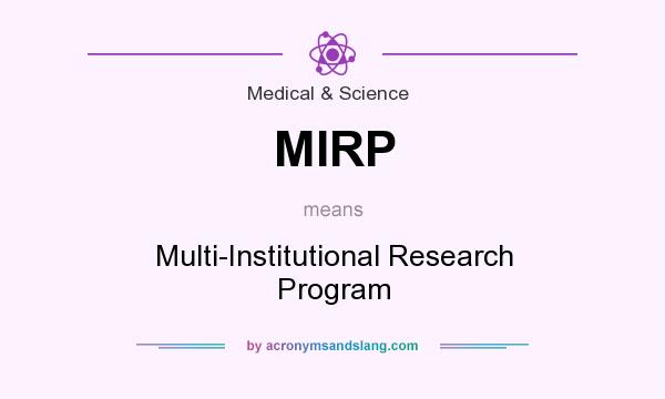 What does MIRP mean? It stands for Multi-Institutional Research Program