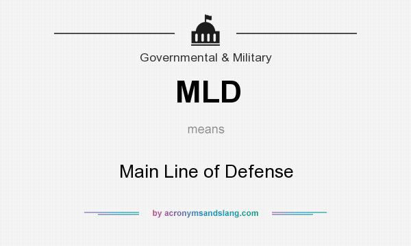 What does MLD mean? It stands for Main Line of Defense