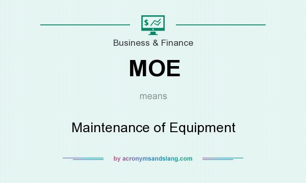 What does MOE mean? It stands for Maintenance of Equipment
