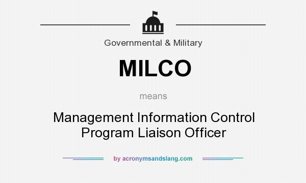 What does MILCO mean? It stands for Management Information Control Program Liaison Officer