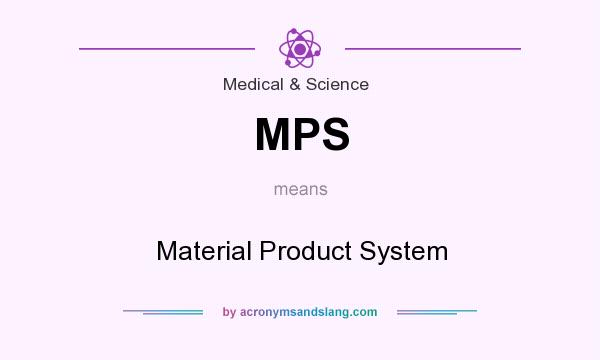 What does MPS mean? It stands for Material Product System