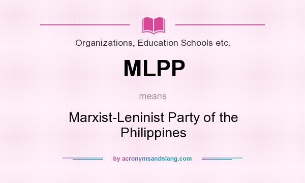 What does MLPP mean? It stands for Marxist-Leninist Party of the Philippines