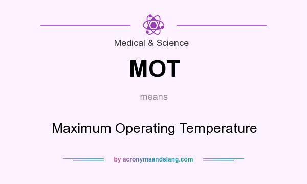 What does MOT mean? It stands for Maximum Operating Temperature