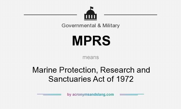 What does MPRS mean? It stands for Marine Protection, Research and Sanctuaries Act of 1972