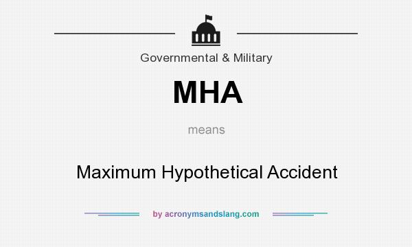 What does MHA mean? It stands for Maximum Hypothetical Accident