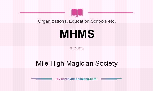 What does MHMS mean? It stands for Mile High Magician Society