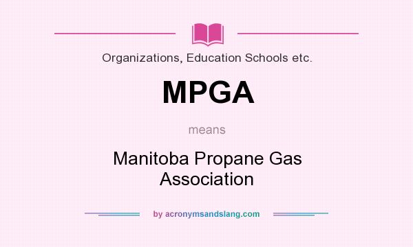 What does MPGA mean? It stands for Manitoba Propane Gas Association