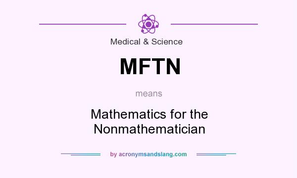 What does MFTN mean? It stands for Mathematics for the Nonmathematician
