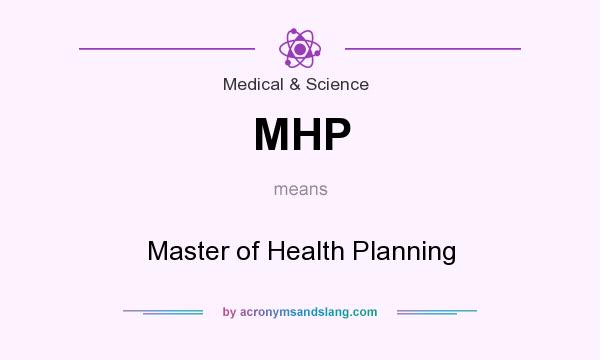 What does MHP mean? It stands for Master of Health Planning