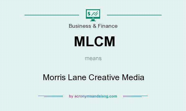 What does MLCM mean? It stands for Morris Lane Creative Media