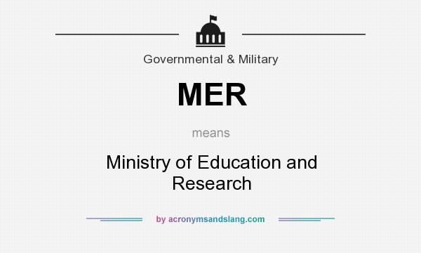 What does MER mean? It stands for Ministry of Education and Research