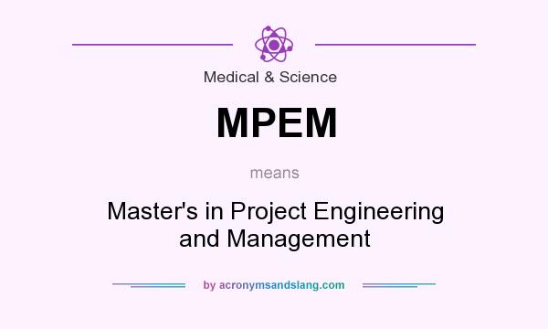 What does MPEM mean? It stands for Master`s in Project Engineering and Management