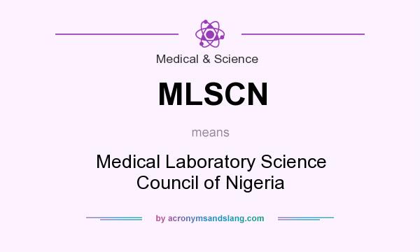 What does MLSCN mean? It stands for Medical Laboratory Science Council of Nigeria