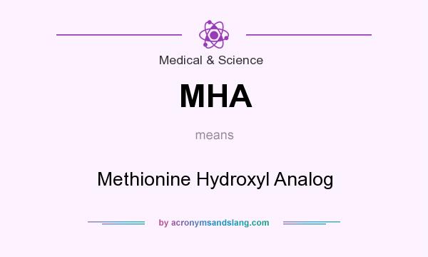 What does MHA mean? It stands for Methionine Hydroxyl Analog