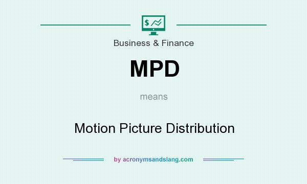 What does MPD mean? It stands for Motion Picture Distribution