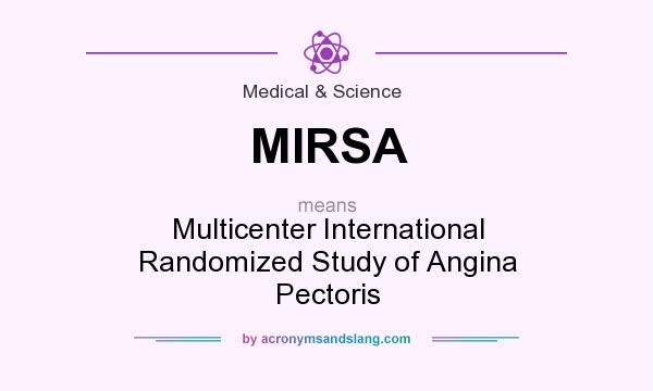 What does MIRSA mean? It stands for Multicenter International Randomized Study of Angina Pectoris