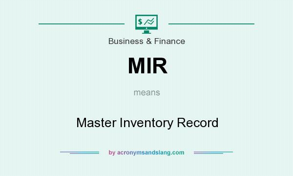 What does MIR mean? It stands for Master Inventory Record