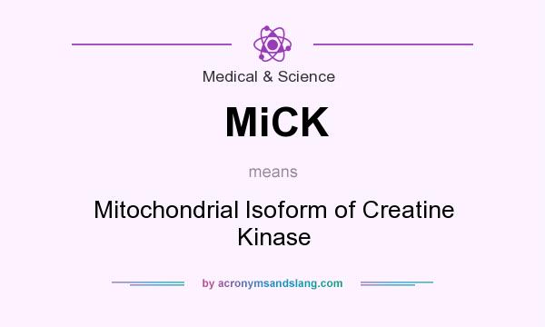 What does MiCK mean? It stands for Mitochondrial Isoform of Creatine Kinase