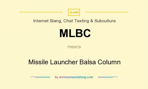 What does MLBC mean? It stands for Missile Launcher Balsa Column