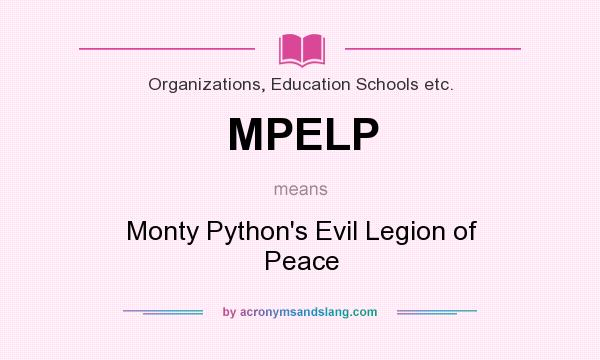 What does MPELP mean? It stands for Monty Python`s Evil Legion of Peace
