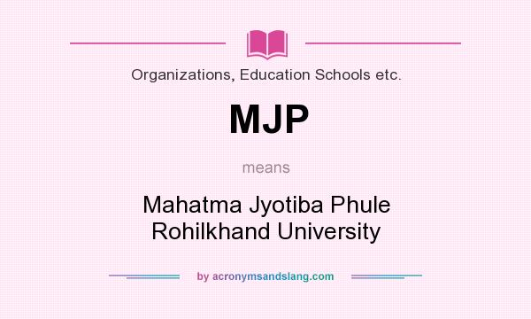 What does MJP mean? It stands for Mahatma Jyotiba Phule Rohilkhand University