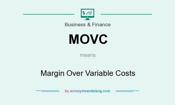 What does MOVC mean? It stands for Margin Over Variable Costs