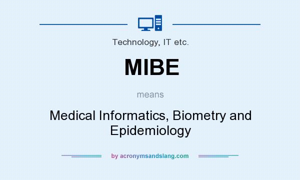 What does MIBE mean? It stands for Medical Informatics, Biometry and Epidemiology