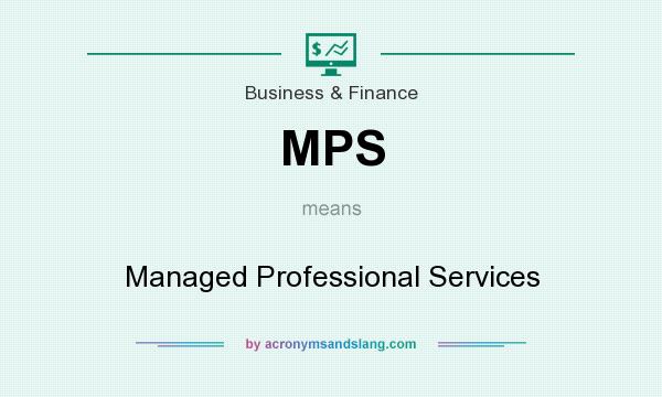 What does MPS mean? It stands for Managed Professional Services
