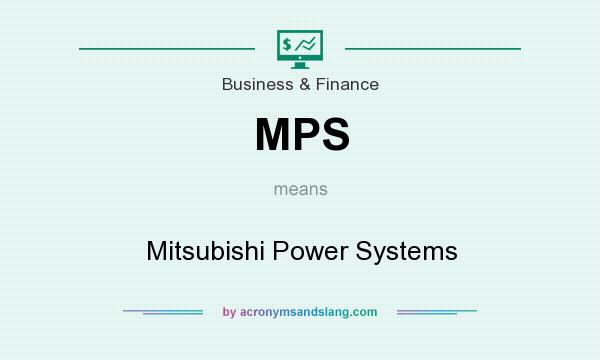 What does MPS mean? It stands for Mitsubishi Power Systems