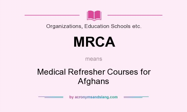 What does MRCA mean? It stands for Medical Refresher Courses for Afghans