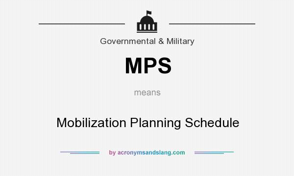 What does MPS mean? It stands for Mobilization Planning Schedule