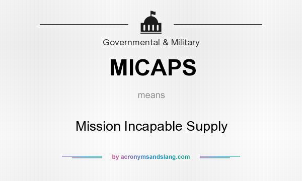 What does MICAPS mean? It stands for Mission Incapable Supply