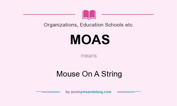 What does MOAS mean? It stands for Mouse On A String