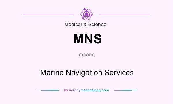 What does MNS mean? It stands for Marine Navigation Services