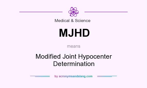 What does MJHD mean? It stands for Modified Joint Hypocenter Determination