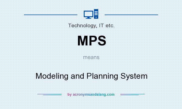 What does MPS mean? It stands for Modeling and Planning System