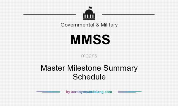 What does MMSS mean? It stands for Master Milestone Summary Schedule